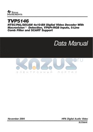 TVP5146 datasheet - NTSC/PAL / SECAM 4 X 10 BIT DIGITAL VIDEO DECODER WITH MACROVISION DETECTION YPBPR/RGB INPUTS 5 LINE COMB FILTER AND SCART SUPPORT