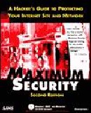 Maximum Security: A Hacker`s Guide to Protecting Your Internet Site and Network