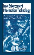 Law Enforcement Information Technology: A Managerial, Operational, and Practitioner Guide